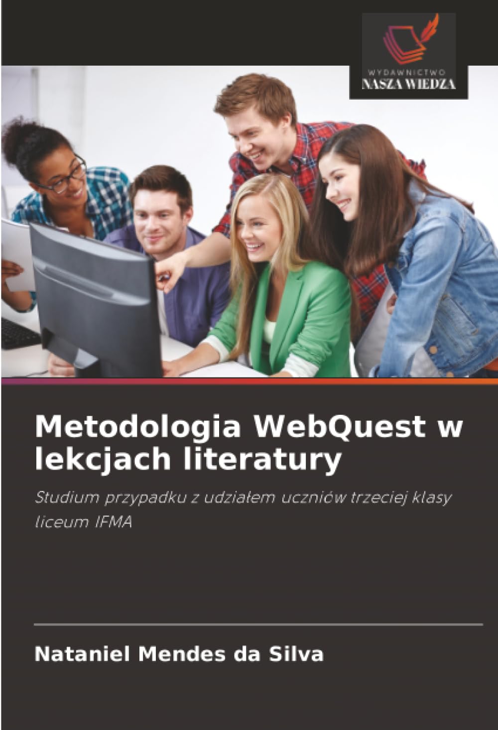 Metodologia WebQuest w lekcjach literatury: Studium przypadku z udziałem uczniów trzeciej klasy liceum IFMA