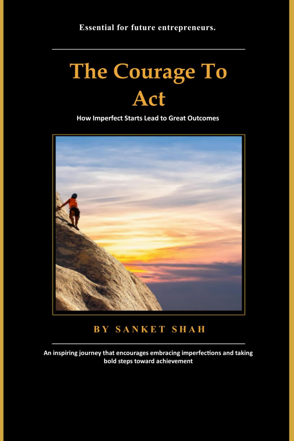 The Courage to Act: How Imperfect Starts Lead to Great Outcomes