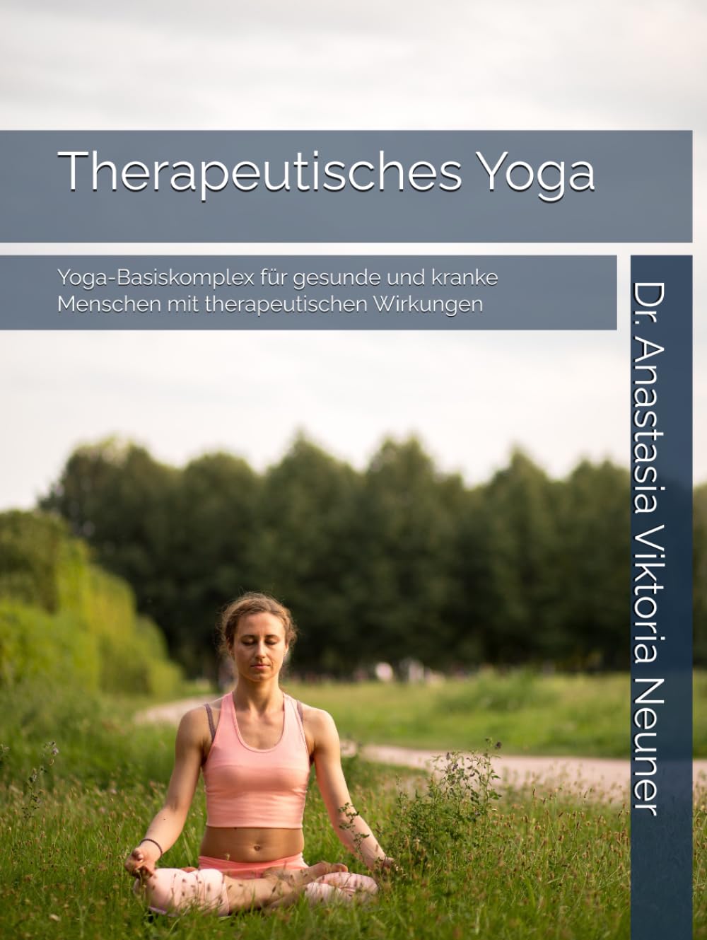 Therapeutisches Yoga: Yoga-Basiskomplex für gesunde und kranke Menschen mit therapeutischen Wirkungen