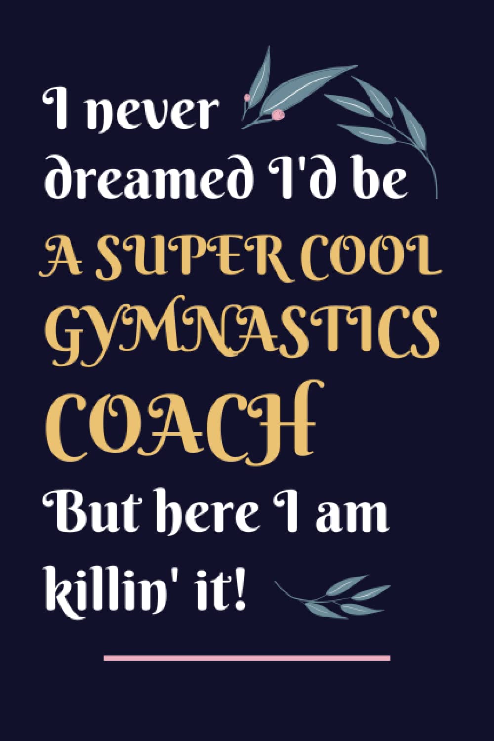 Gymnastics Coach Gifts: Lined Blank Notebook Journal, a Funny and Appreciation Thank You Gift for Gymnastics Coachs to Write in