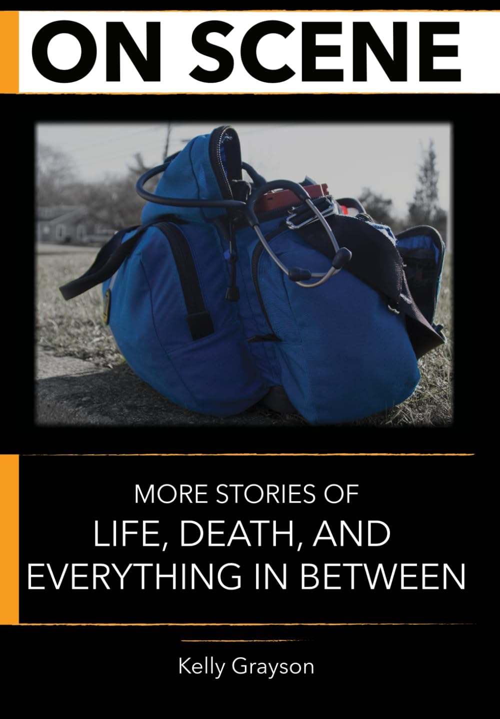 On Scene: More Stories of Life, Death and Everything In Between: 2
