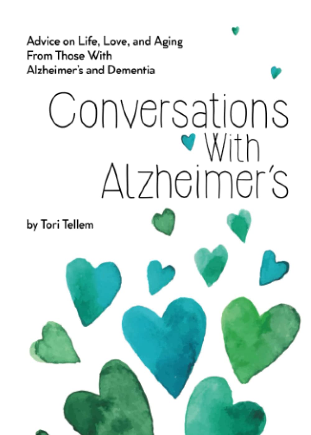 Conversations With Alzheimer's: Advice on Life, Love, and Aging From Those With Alzheimer's and Dementia