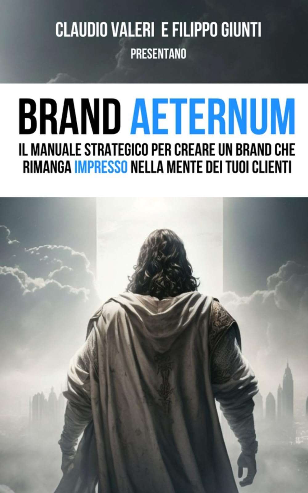 Brand Aeternum: Il manuale strategico per creare un brand che rimanga impresso nella mente dei tuoi clienti