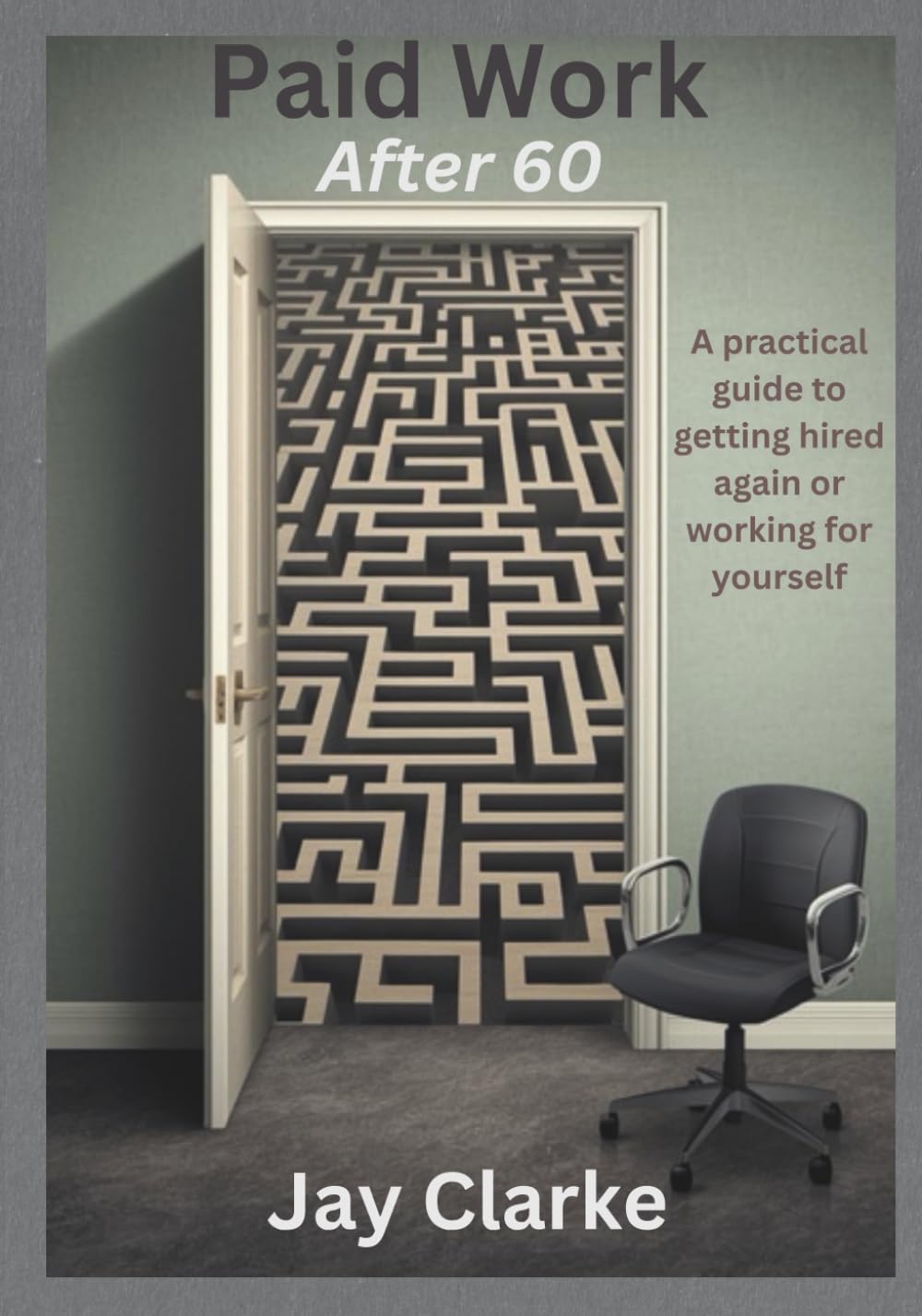 Paid Work After 60: A Practical Guide to Getting Hired Again