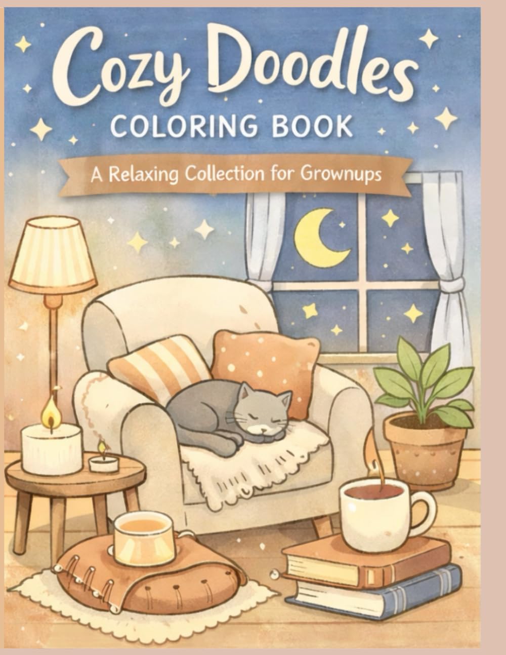 Calm and Cozy Everyday Doodles: A Relaxing Adult Coloring Book for Calm, Comfort, and Creativity (The Cozy Coloring Collection)