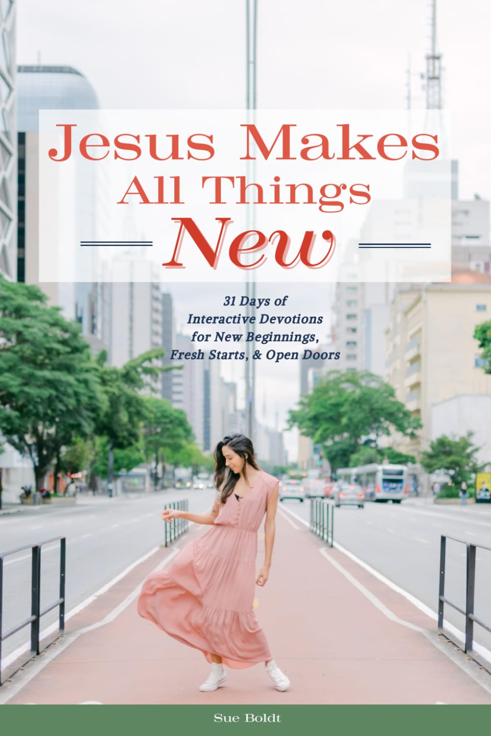 Jesus Makes All Things New: 31 Days of Interactive Devotions for New Beginnings, Fresh Starts, & Open Doors