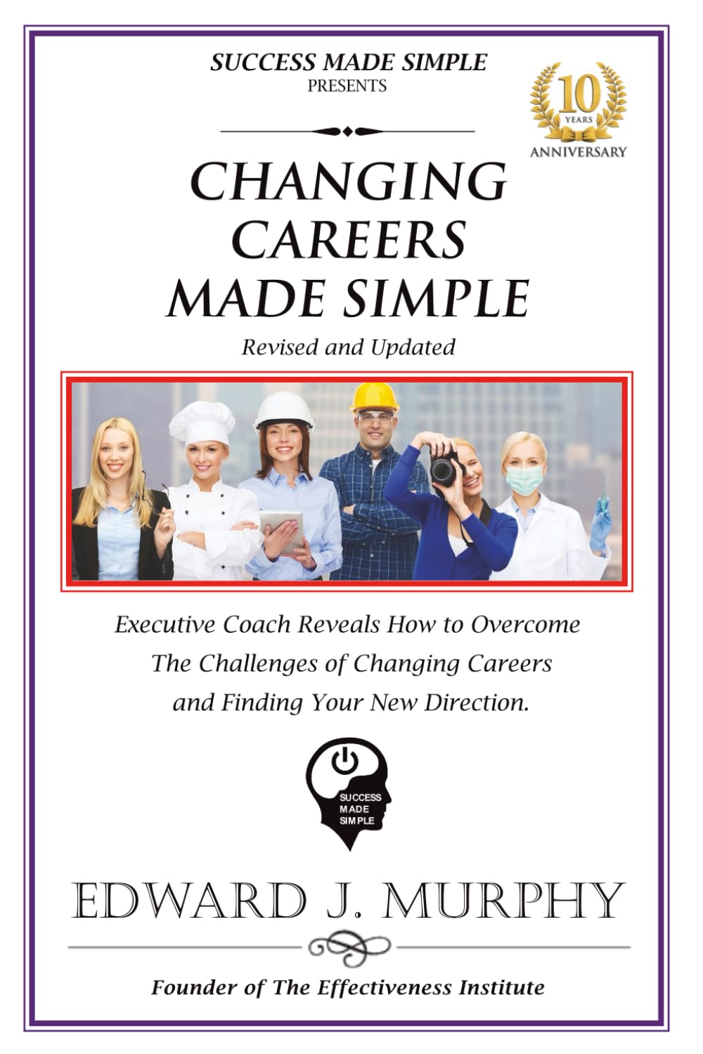 CHANGING CAREERS MADE SIMPLE: Executive Coach Reveals How to Overcome the Challenges of Changing Careers and Finding Your New Direction.