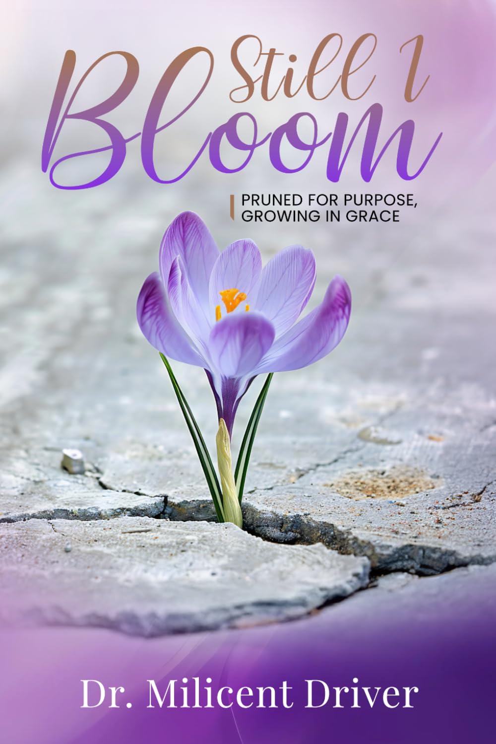 Still I Bloom: Pruned For Purpose, Growing In Grace