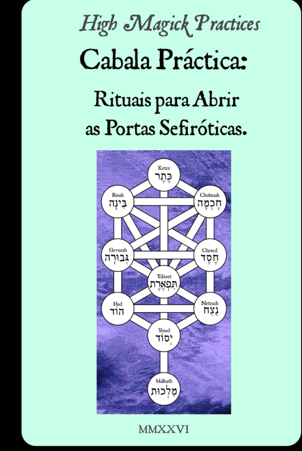 Cabala Prática: Rituais para Abrir as Portas Sefiróticas.: Desbloqueia a Abundância Divina, a Proteção e o Poder Espiritual por meio de Rituais Hebraicos Sagrados.