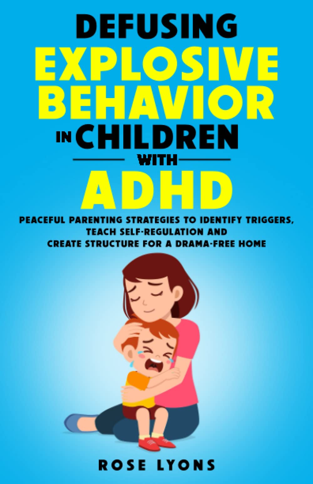 Defusing Explosive Behavior in Children with ADHD: Peaceful Parenting Strategies to Identify Triggers, Teach Self-Regulation and Create Structure for a Drama-Free Home thumbnail