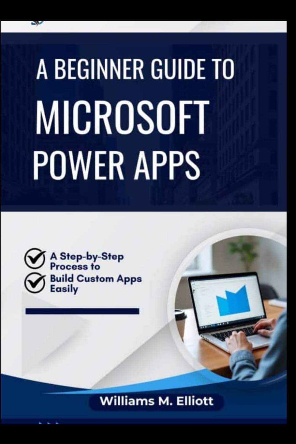 A Beginner Guide to Microsoft Power Apps: A Step-by-Step Process to Build Custom Apps Easily
