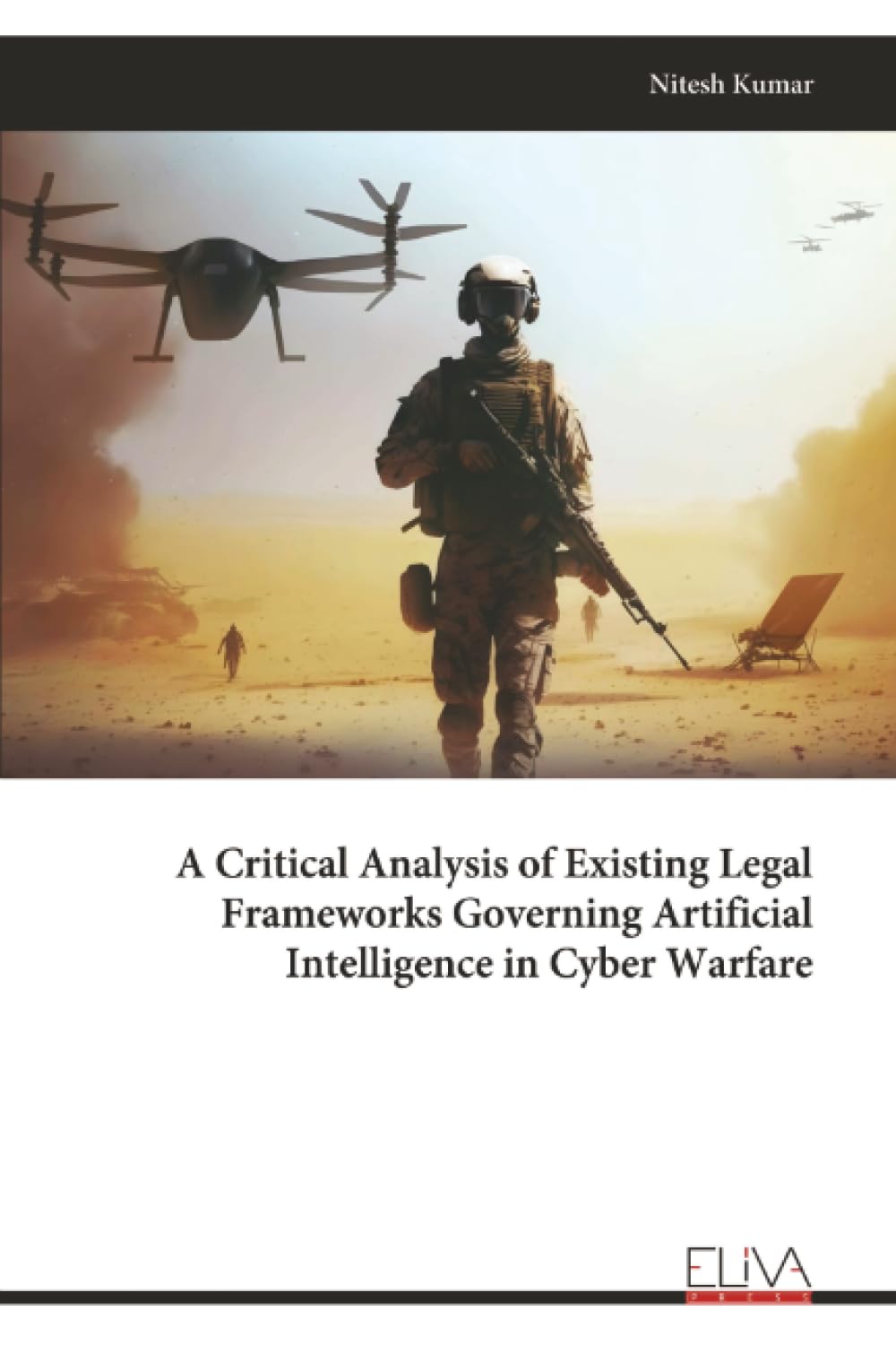 A Critical Analysis of Existing Legal Frameworks Governing Artificial Intelligence in Cyber Warfare
