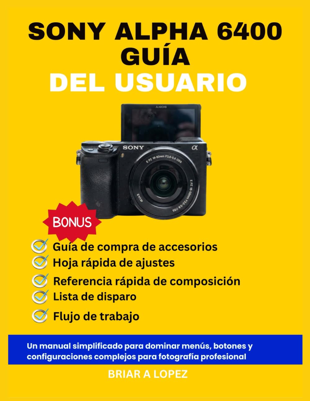 SONY ALPHA 6400 GUÍA DEL USUARIO: Un manual simplificado para dominar menús, botones y configuraciones complejos para fotografía profesional