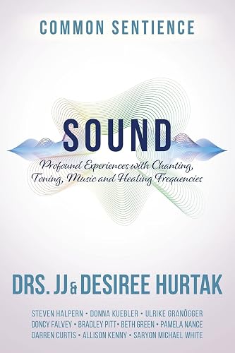 Sound: Profound Experiences with Chanting, Toning, Music, and Healing Frequencies: 10 (Common Sentience)