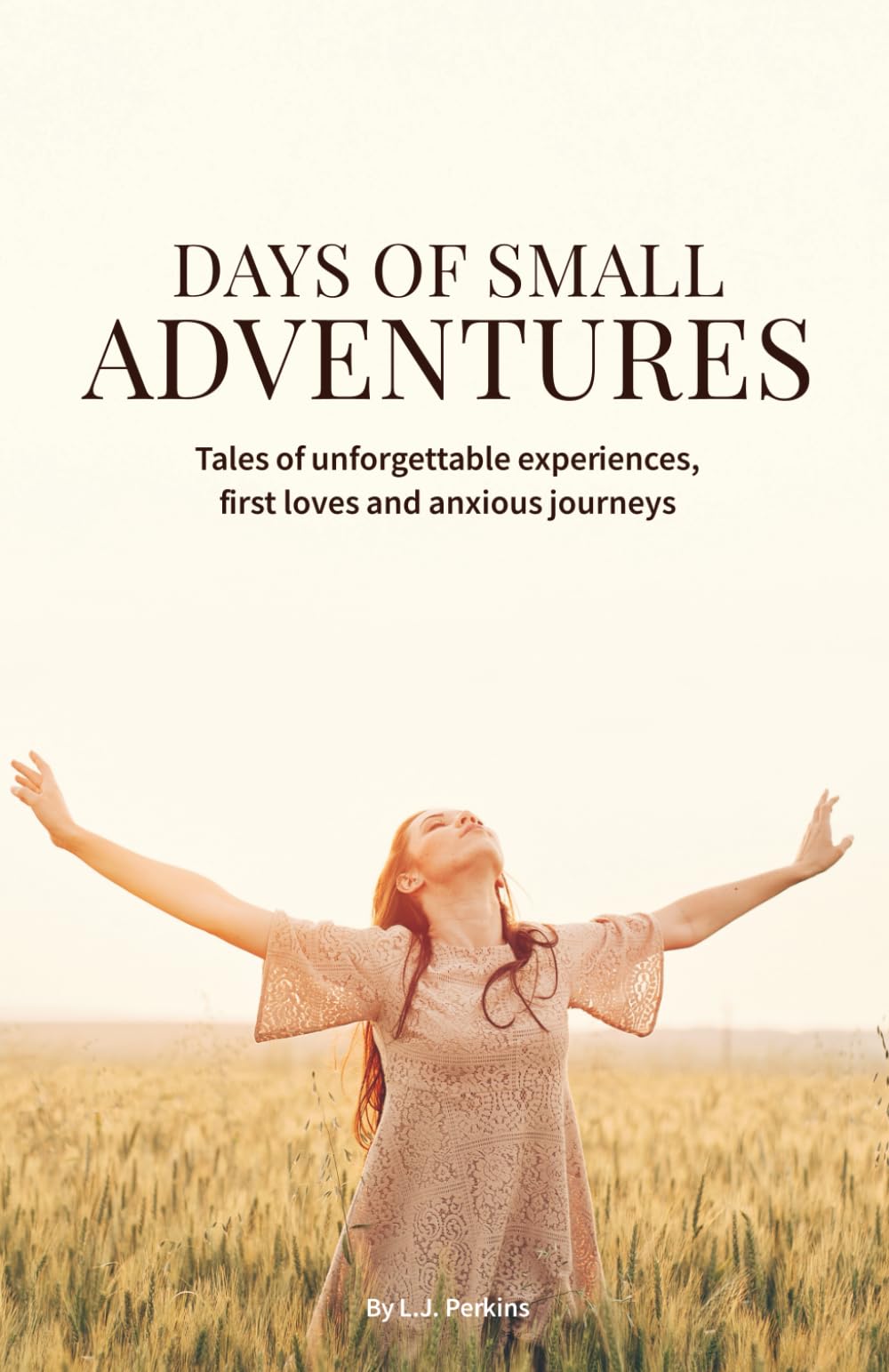 Days of Small Adventures: Tales of unforgettable experiences, first loves and anxious journeys
