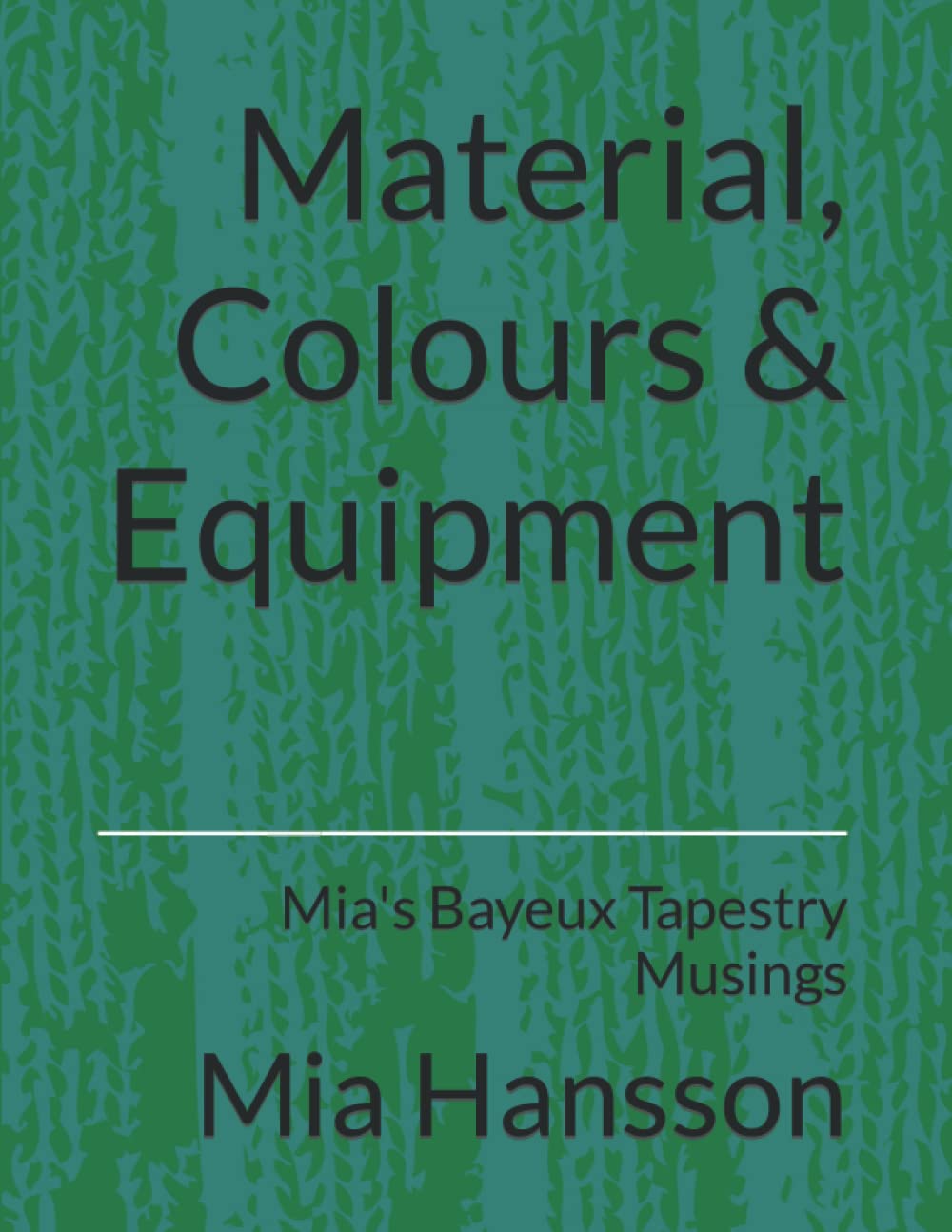 Material, Colours & Equipment: Mia's Bayeux Tapestry Musings: 1