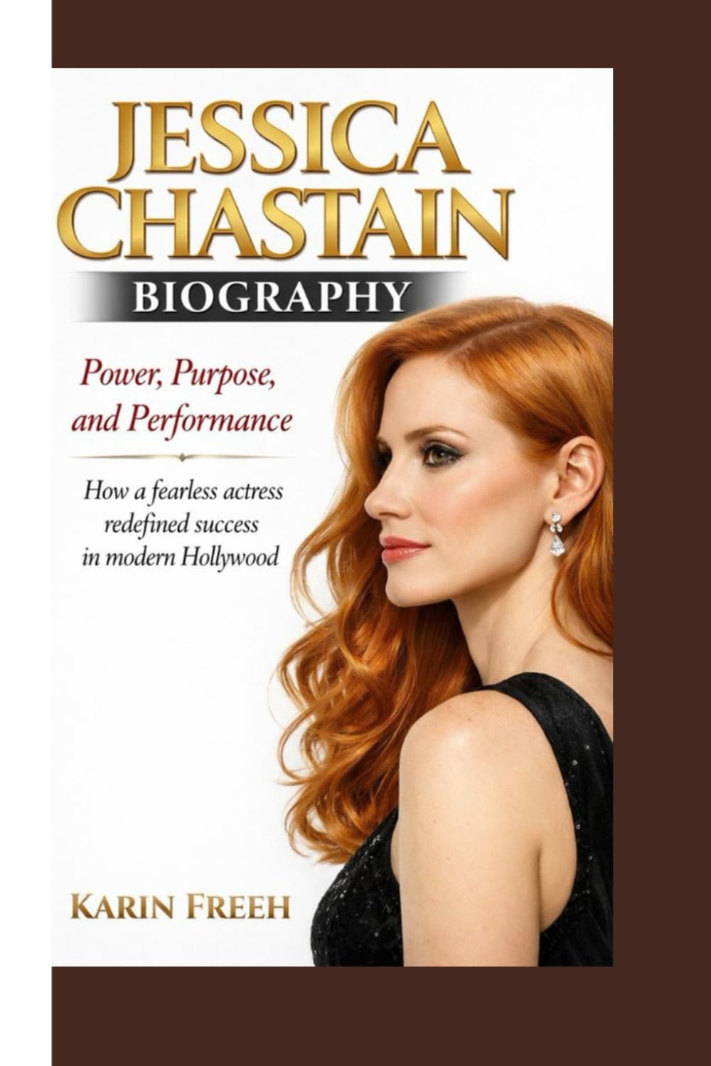 JESSICA CHASTAIN BIOGRAPHY: Power, Purpose, and Performance How a fearless actress redefined success in modern Hollywood