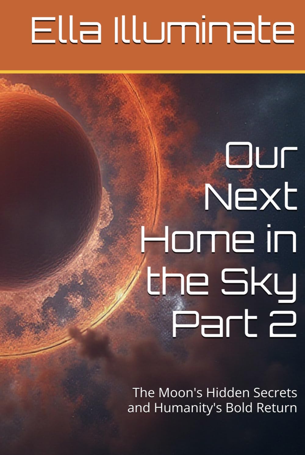Our Next Home in the Sky Part 2: The Moon's Hidden Secrets and Humanity's Bold Return