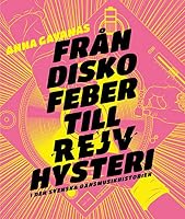 Från diskofeber till rejvhysteri i den svenska dansmusikhistorien 9170313210 Book Cover
