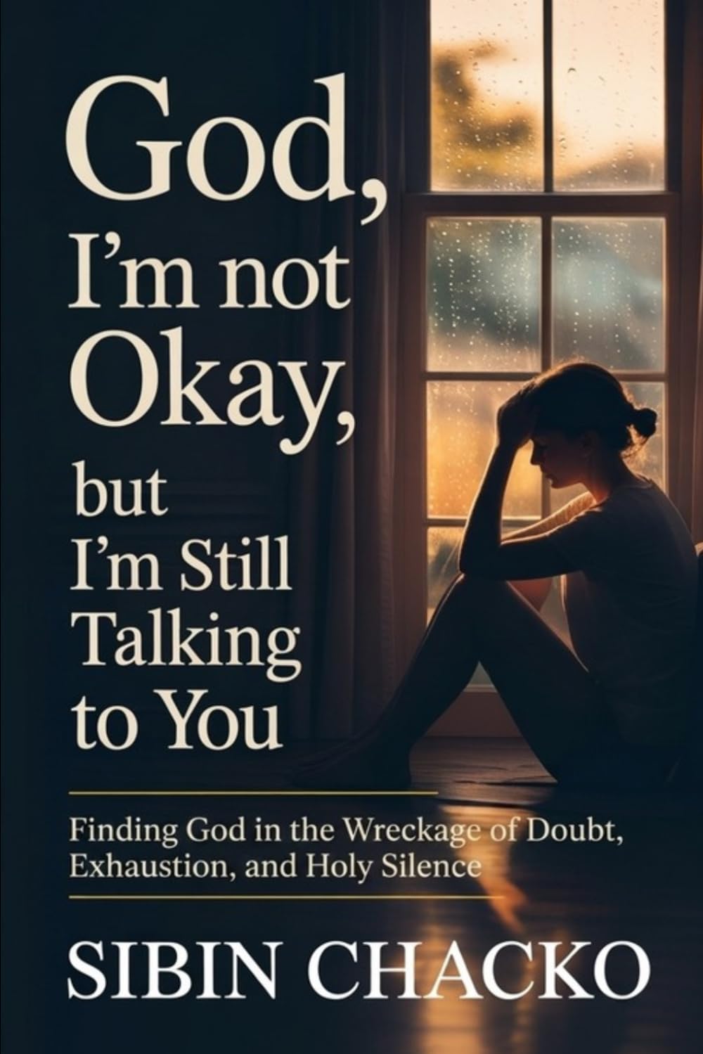 God, I’m Not Okay, But I’m Still Talking to You: A Guide to Returning to Prayer in Seasons of Exhaustion, Doubt, and Spiritual Silence