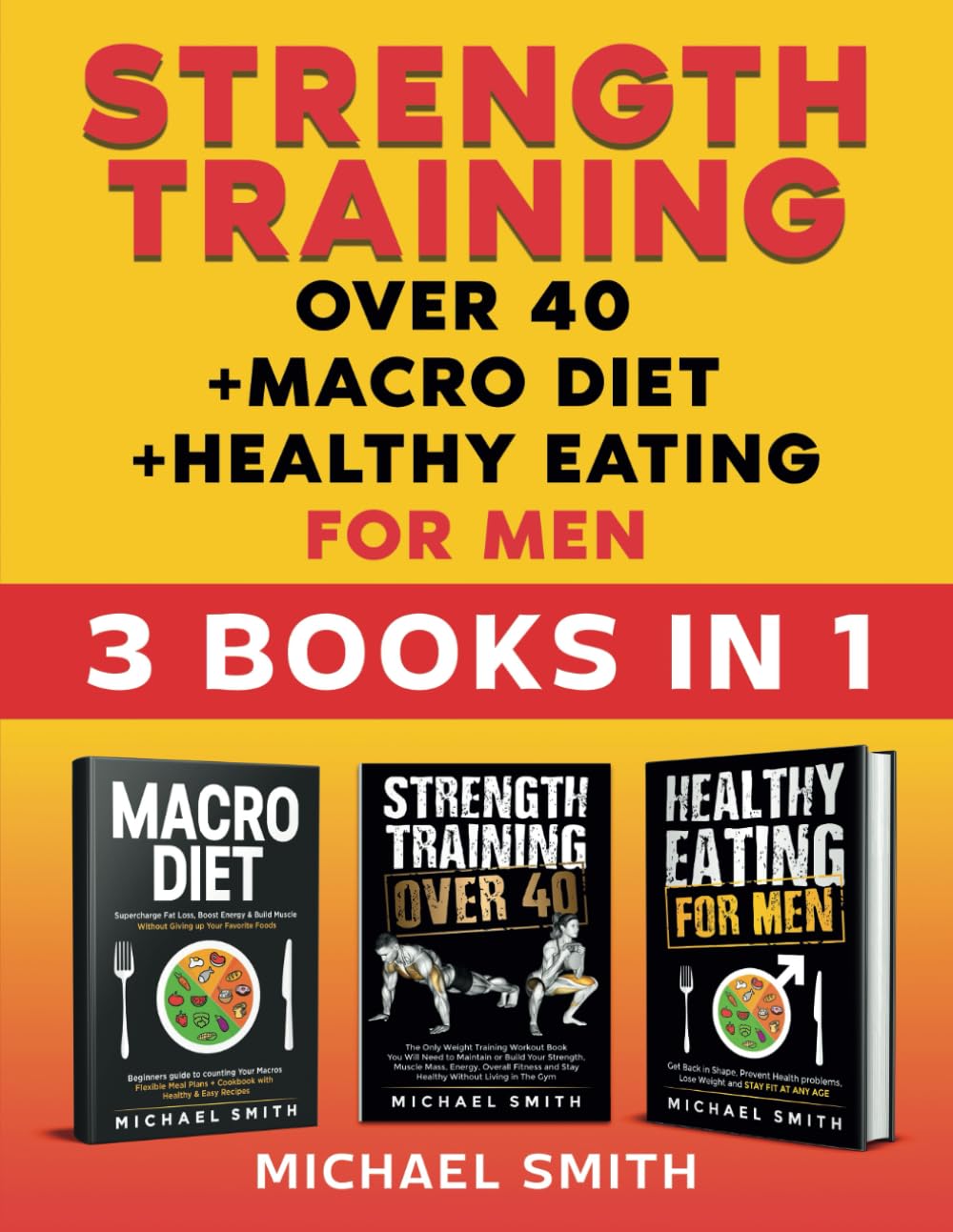 Strength Training over 40 + Macro Diet + Healthy Eating For Men: Everything You Need For Total Fitness, Nutrition, Muscle Hypertrophy, Rapid Weight ... & Resistance Workouts (Fitness Books)