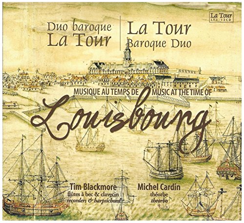 Music at the Time of Louisbourg [Audio CD] La Tour Baroque Duo - Duo Baroque La Tour; Tim Blackmore and Michel Cardin