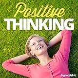 Positive Thinking Hypnosis: Always Look on the Bright Side, with Hypnosis