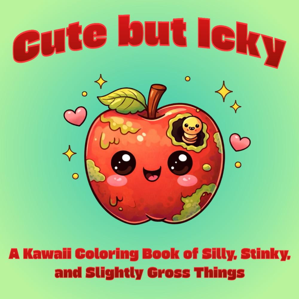 Cute but Icky: A Kawaii Coloring Book of Silly, Stinky, and Slightly Gross Things