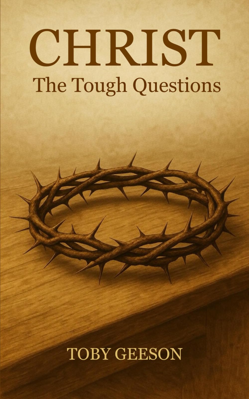 Christ, The Tough Questions: Answering the Hardest Questions About God, Faith, and Christianity
