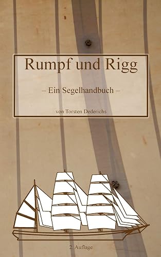 Rumpf und Rigg: Ein Segelhandbuch