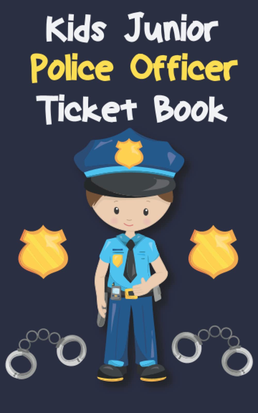 Kids Junior Police Officer Ticket Book: Pretend Police Officers For Imaginary play | Preschool/Elementary School For Boys and Girls | 5 x 8 In