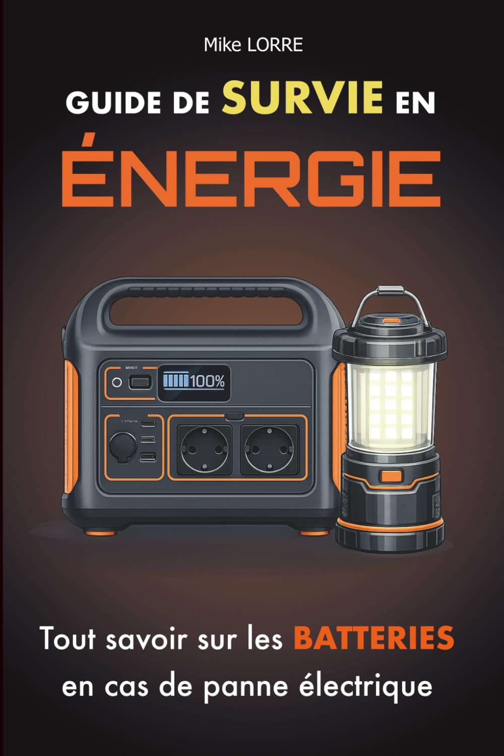 Guide de Survie en Énergie: Tout savoir pour comprendre, choisir et utiliser une batterie électrique (Les Essentiels de la Survie)