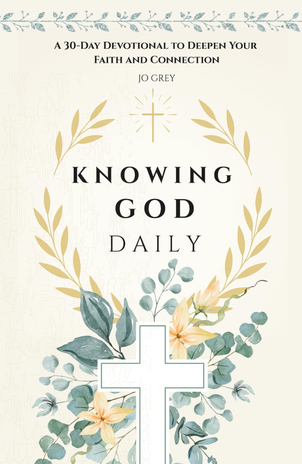 Knowing God Daily. A 30-Day Devotional to Deepen Your Faith and Connection: Thirty Days to Awaken Your Heart, Strengthen Your Faith, and Deepen Your Connection with God (Faith, Forward.)