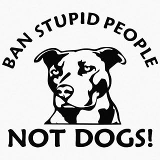 Ban Stupid People Not Dogs Pitbull Pit Bull Terrier Dog Pet Animal Vinyl Sticker Decal for Car Truck Motorcycle Windows Bumper Laptop Home Wall Decor - Many Colors & Sizes