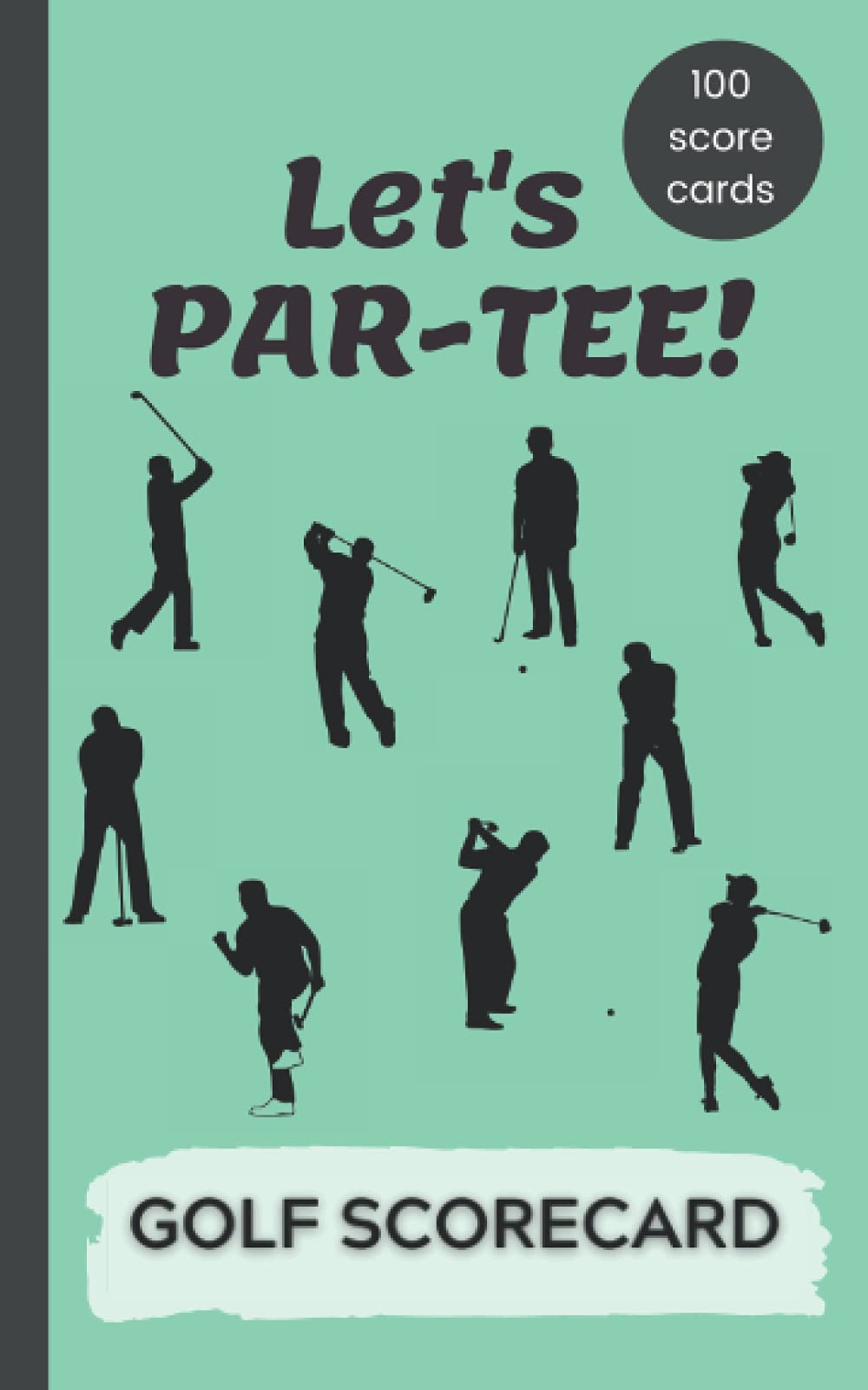 Golf Scorecard: Let's PAR-TEE!: 100 Sheet Golf Scorecard Book to Log and Track Game Stats (Tooxy Golf Score Logbook Series)