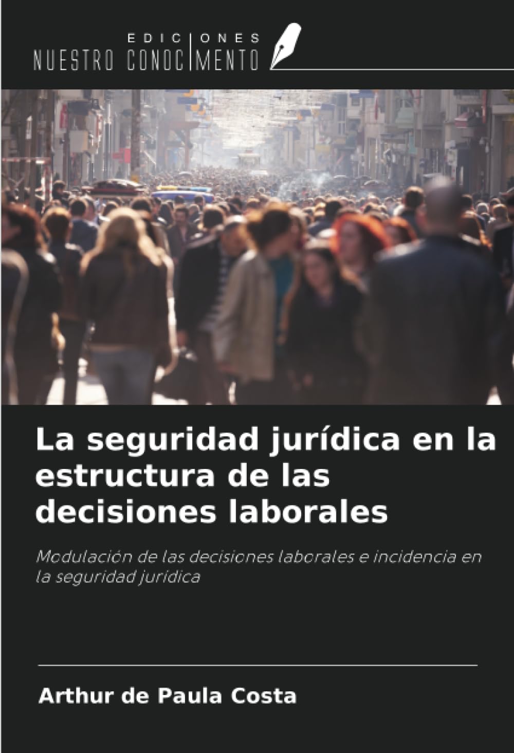 La seguridad jurídica en la estructura de las decisiones laborales: Modulación de las decisiones laborales e incidencia en la seguridad jurídica
