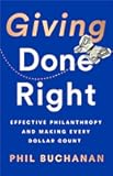 Giving Done Right: Effective Philanthropy and Making Every Dollar Count