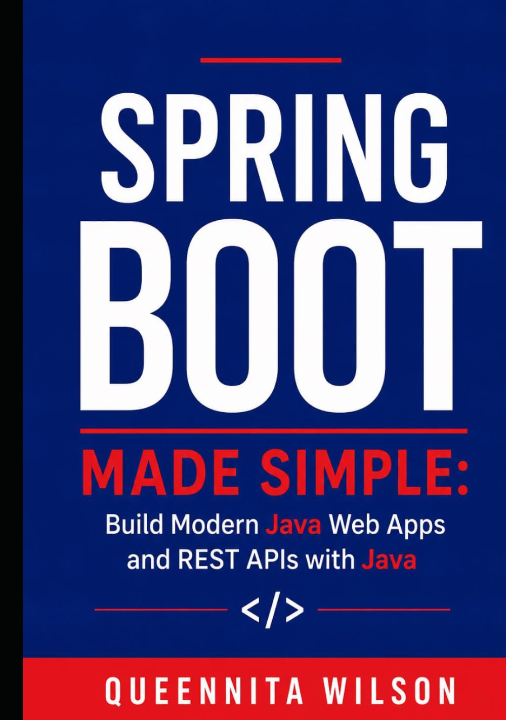 Spring Boot Made Simple: Build Modern Java Web Apps and REST APIs with Java