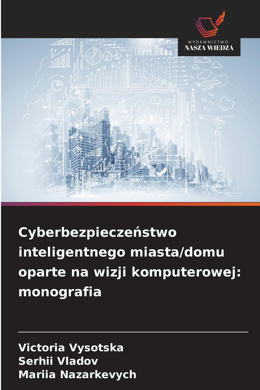 Cyberbezpieczeństwo inteligentnego miasta/domu oparte na wizji komputerowej: monografia