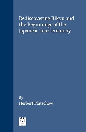 Rediscovering Rikyu and the Beginnings of the Japanese Tea Ceremony: 5