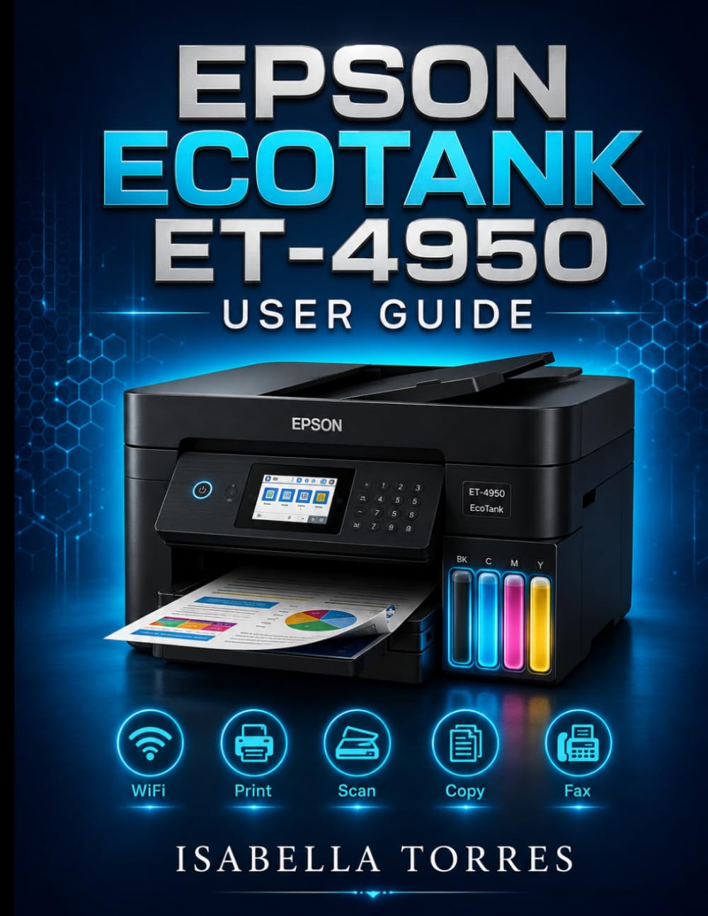 EPSON ECOTANK ET-4950 USER GUIDE: The Complete Step-by-Step Manual to Easily Set Up, Print, Scan, Copy, Fax, and Troubleshoot Your Wireless Supertank Printer