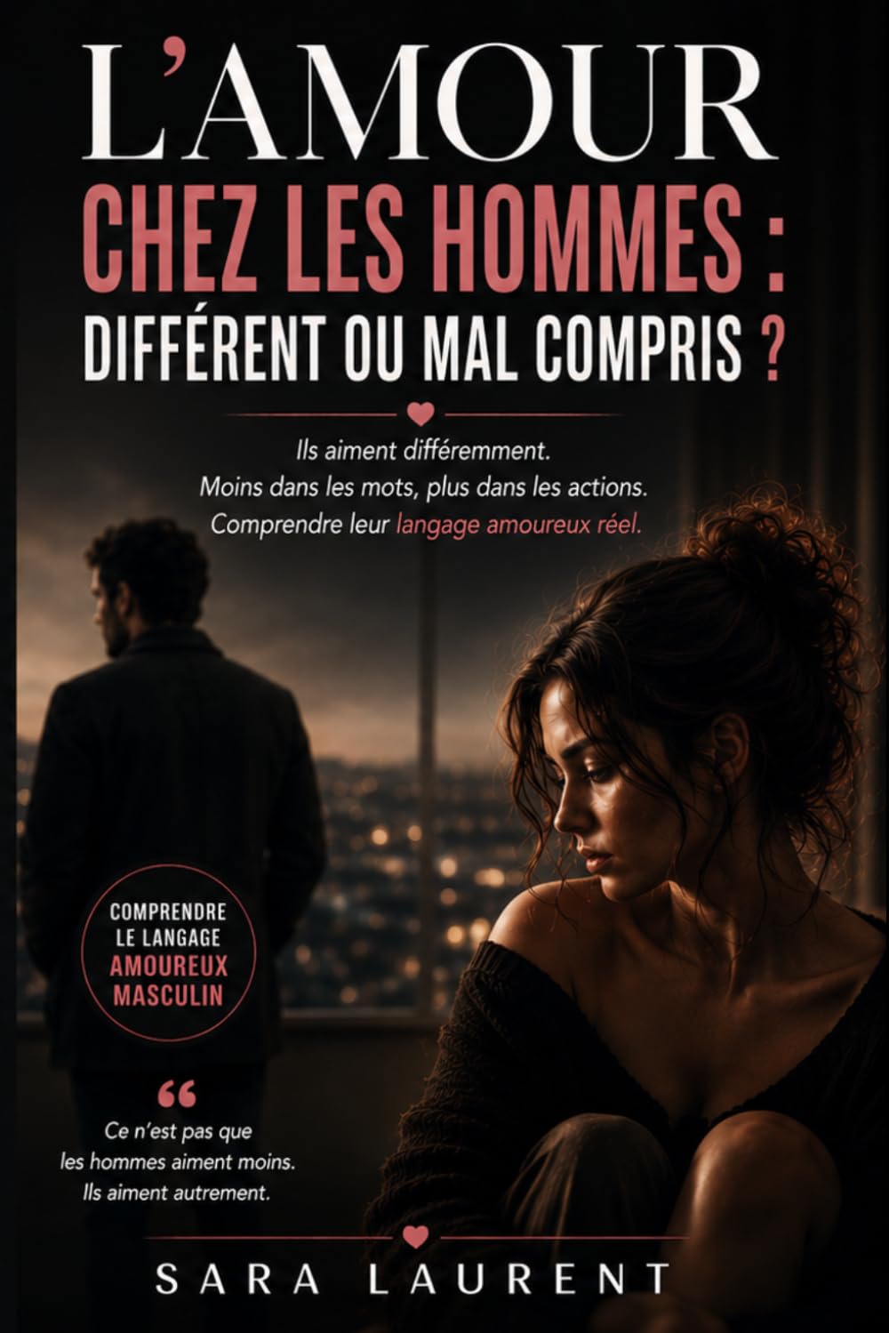 L’amour chez les hommes : différent ou mal compris ?: Ils aiment autrement. Et c’est souvent là que tout se brise.