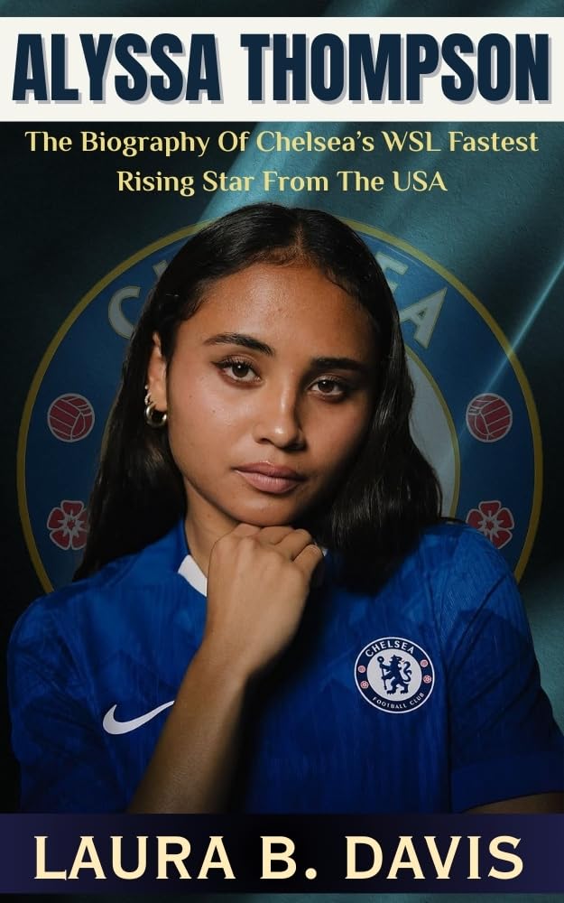 ALYSSA THOMPSON: The Biography Of Chelsea’s WSL Fastest Rising Star From The USA      Kindle Edition
