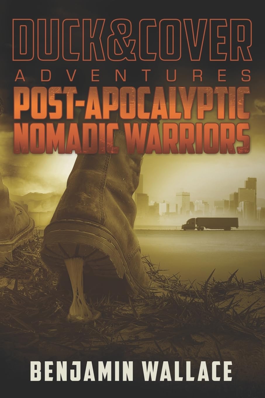Post-Apocalyptic Nomadic Warriors: A Duck & Cover Adventure: 1