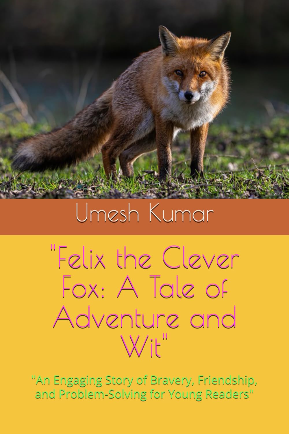 Felix the Clever Fox: A Tale of Adventure and Wit": "An Engaging Story of Bravery, Friendship, and Problem-Solving for Young Readers