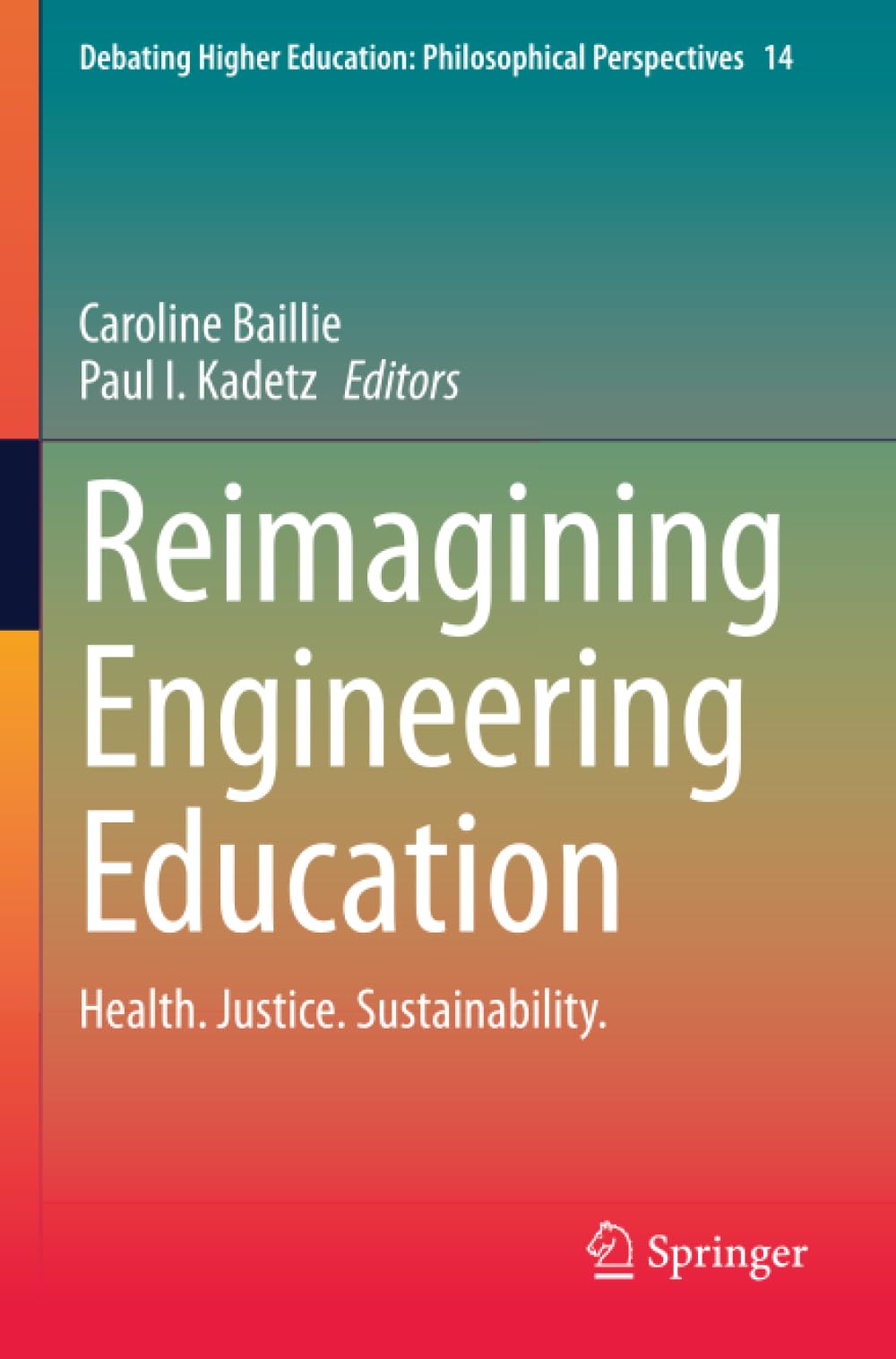 Reimagining Engineering Education: Health. Justice. Sustainability. (Debating Higher Education: Philosophical Perspectives)