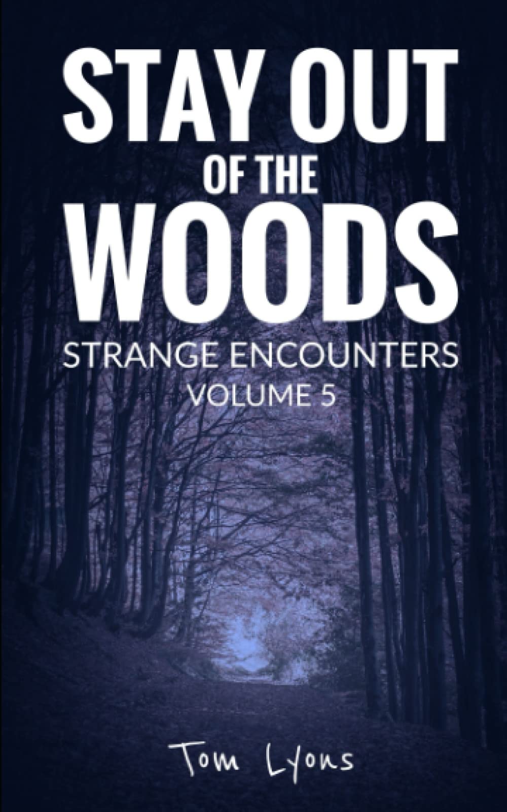 Stay Out of the Woods: Strange Encounters, Volume 5