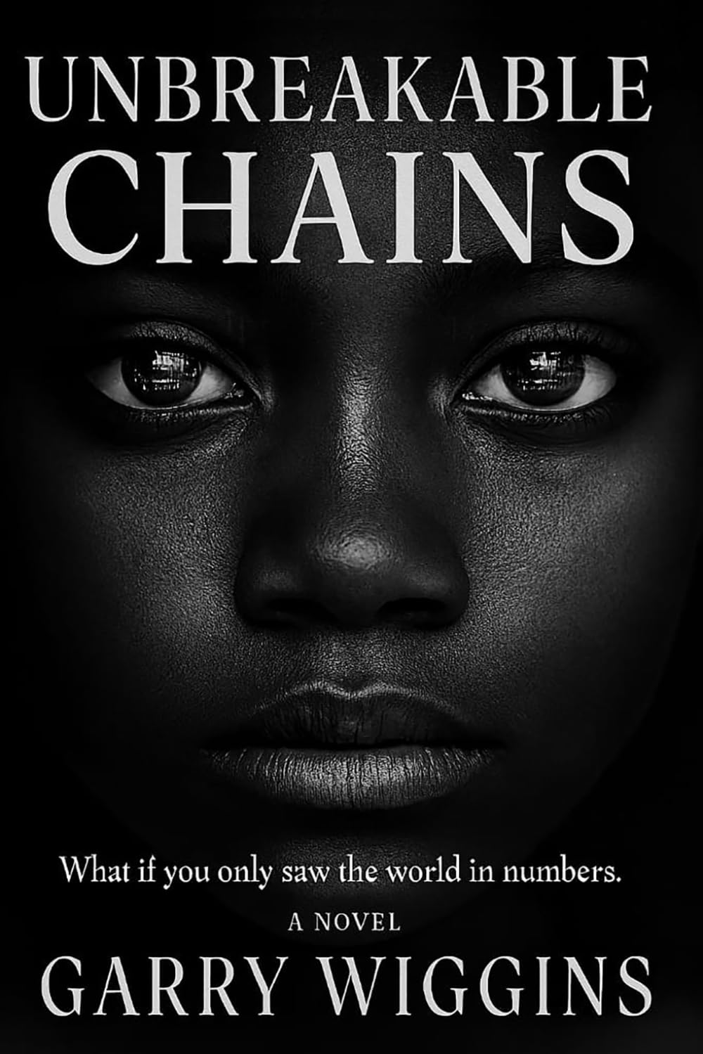 UNBREAKABLE CHAINS: What If You Only Saw The World In Numbers.