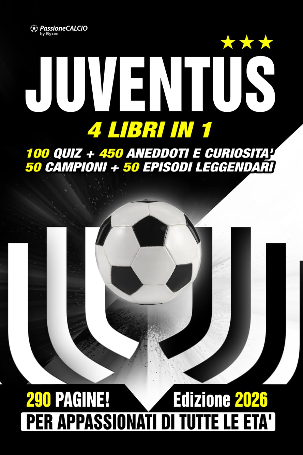 JUVENTUS: 4 LIBRI IN 1: 100 Quiz + 450 Curiosità + 50 Campioni + 50 Episodi leggendari. Sfida la tua passione + storie, aneddoti, segreti e protagonisti - Il libro degli appassionati di tutte le età.
