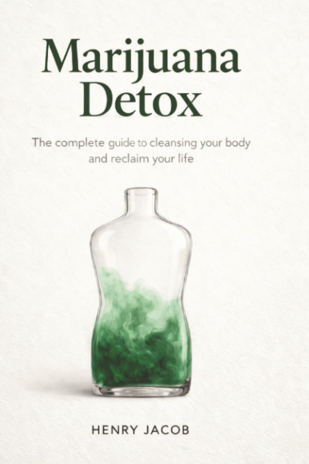 Marijuana Detox: How to Quit Weed, Reset Your System, and Reclaim Your Life
